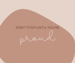 motivational quote graphics. don't stop until you're proud