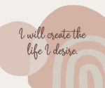 motivational quote graphics. I will create the life I desire. manifestation sayings. morning mantra
