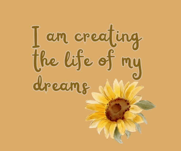I am creating the life of my dreams mustard widget. motivational widget quotes