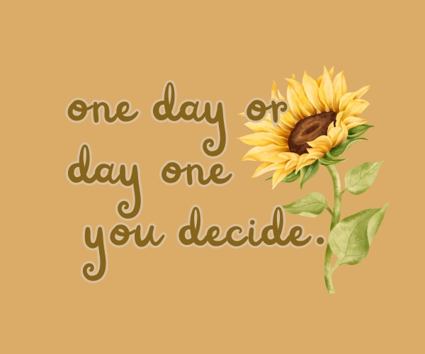 one day or day one you decide mustard widget. motivational widget quotes
