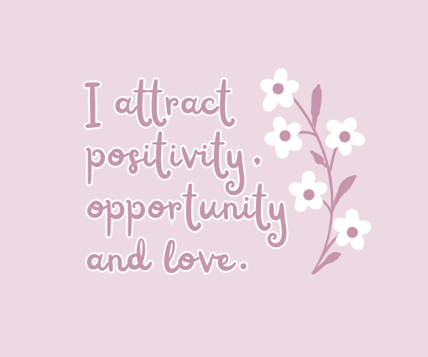 i attract positivity, opportunity and love. motivational widgets. manifestation quotes