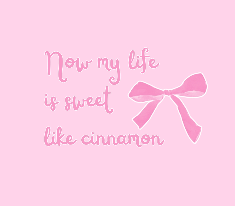 now my life is sweet like cinnamon widget